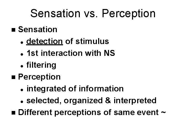 Sensation vs. Perception Sensation l detection of stimulus l 1 st interaction with NS