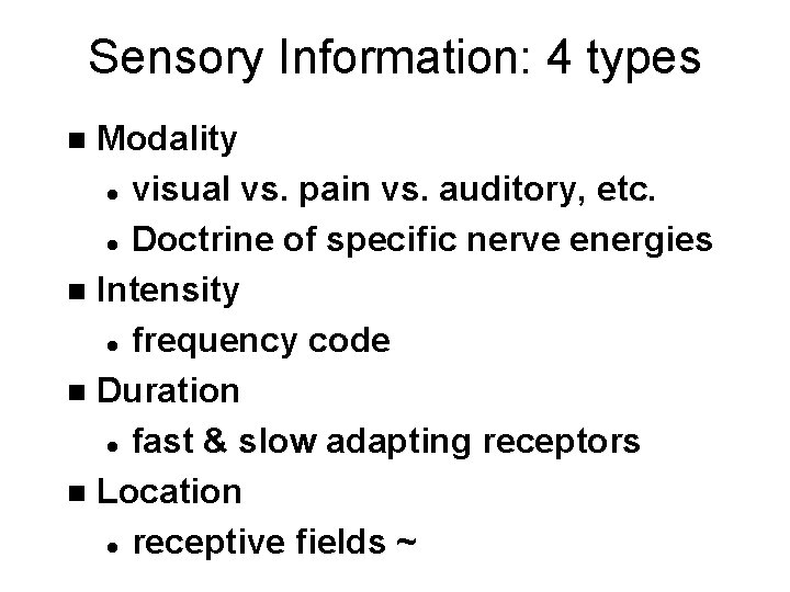 Sensory Information: 4 types Modality l visual vs. pain vs. auditory, etc. l Doctrine