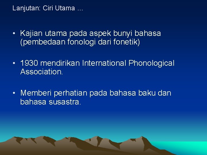 Lanjutan: Ciri Utama … • Kajian utama pada aspek bunyi bahasa (pembedaan fonologi dari