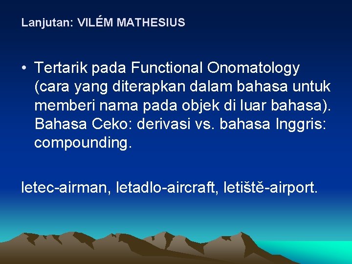 Lanjutan: VILÉM MATHESIUS • Tertarik pada Functional Onomatology (cara yang diterapkan dalam bahasa untuk