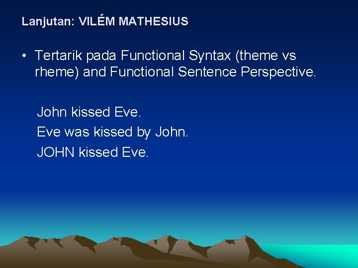 Lanjutan: VILÉM MATHESIUS • Tertarik pada Functional Syntax (theme vs rheme) and Functional Sentence