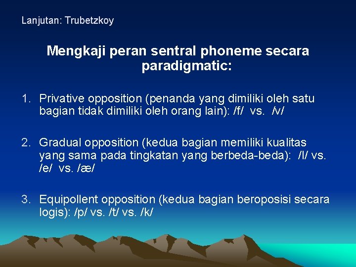 Lanjutan: Trubetzkoy Mengkaji peran sentral phoneme secara paradigmatic: 1. Privative opposition (penanda yang dimiliki