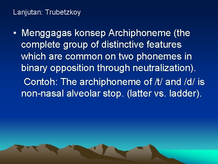 Lanjutan: Trubetzkoy • Menggagas konsep Archiphoneme (the complete group of distinctive features which are