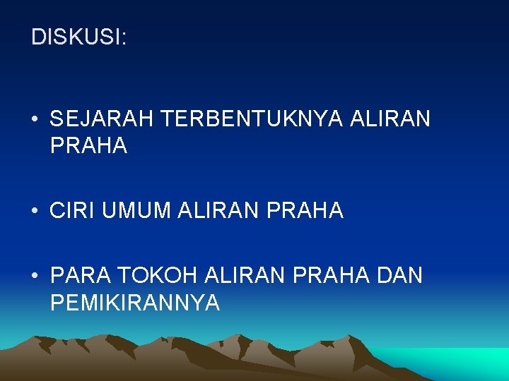 DISKUSI: • SEJARAH TERBENTUKNYA ALIRAN PRAHA • CIRI UMUM ALIRAN PRAHA • PARA TOKOH