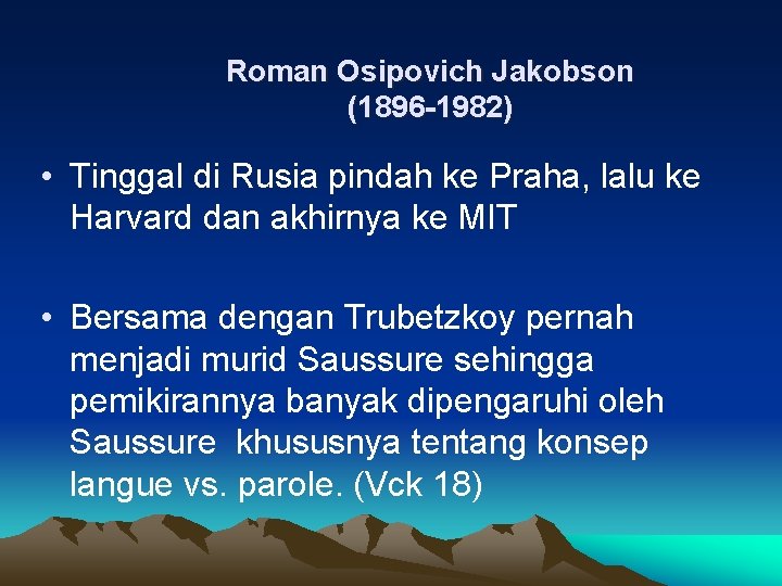 Roman Osipovich Jakobson (1896 -1982) • Tinggal di Rusia pindah ke Praha, lalu ke