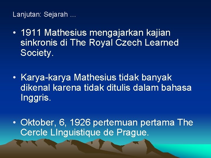 Lanjutan: Sejarah … • 1911 Mathesius mengajarkan kajian sinkronis di The Royal Czech Learned