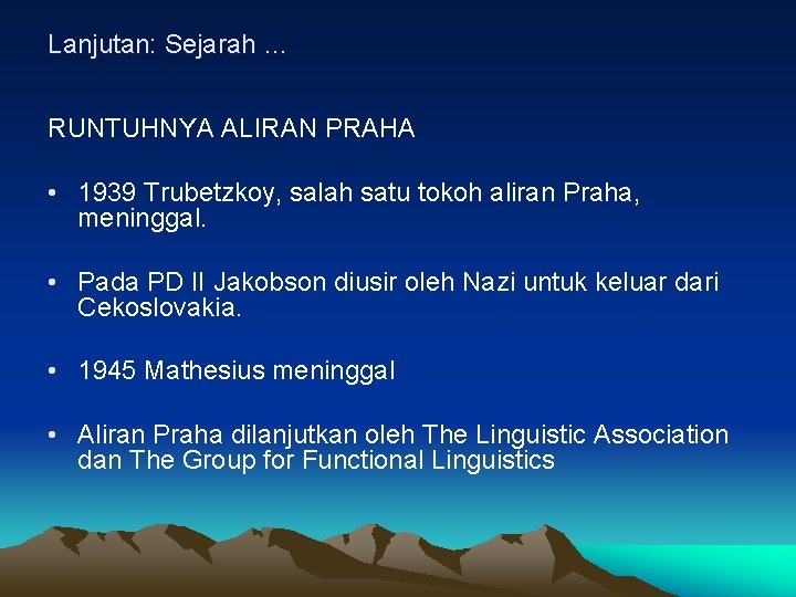 Lanjutan: Sejarah … RUNTUHNYA ALIRAN PRAHA • 1939 Trubetzkoy, salah satu tokoh aliran Praha,