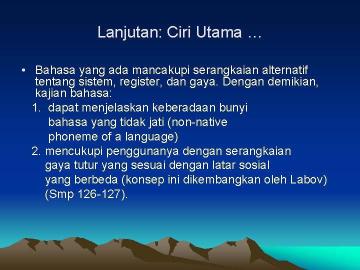 Lanjutan: Ciri Utama … • Bahasa yang ada mancakupi serangkaian alternatif tentang sistem, register,