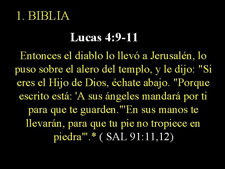 1. BIBLIA Lucas 4: 9 -11 Entonces el diablo lo llevó a Jerusalén, lo