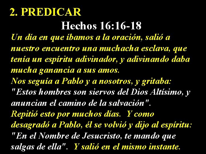 2. PREDICAR Hechos 16: 16 -18 Un día en que íbamos a la oración,