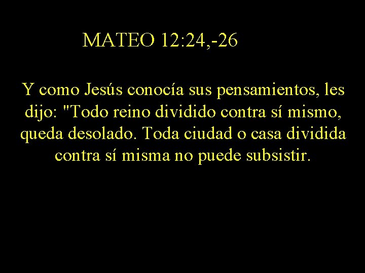 MATEO 12: 24, -26 Y como Jesús conocía sus pensamientos, les dijo: "Todo reino