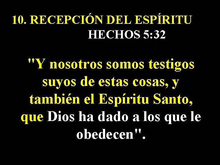 10. RECEPCIÓN DEL ESPÍRITU HECHOS 5: 32 "Y nosotros somos testigos suyos de estas