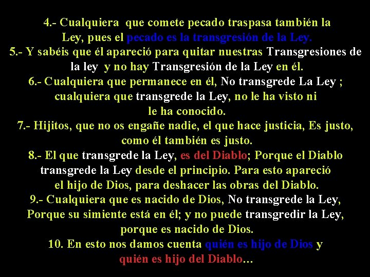 4. - Cualquiera que comete pecado traspasa también la Ley, pues el pecado es