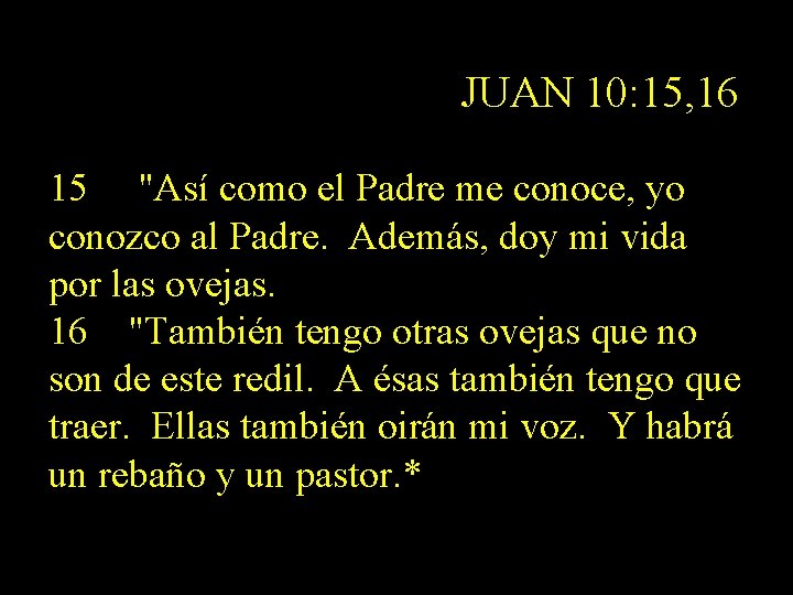 JUAN 10: 15, 16 15 "Así como el Padre me conoce, yo conozco al