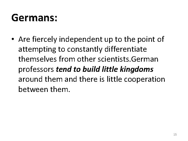 Germans: • Are fiercely independent up to the point of attempting to constantly differentiate