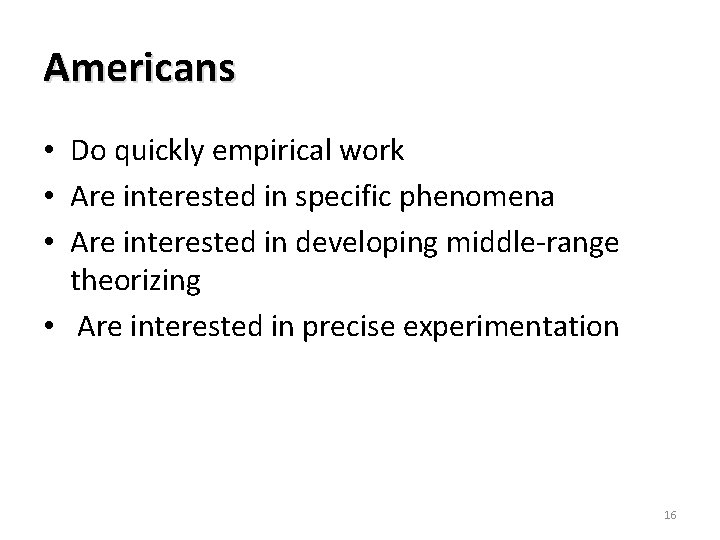 Americans • Do quickly empirical work • Are interested in specific phenomena • Are