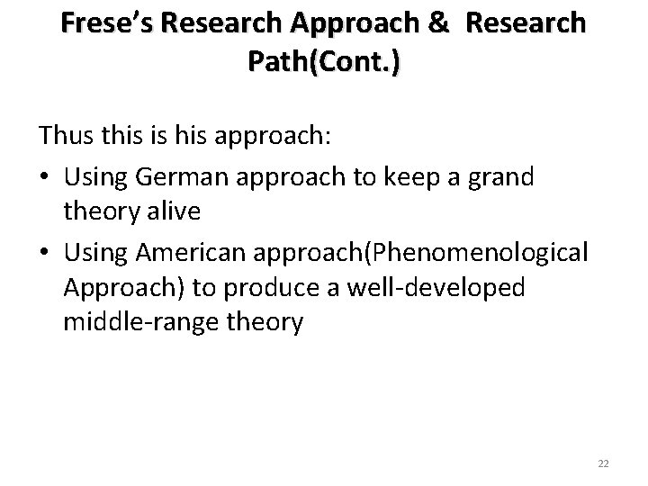Frese’s Research Approach & Research Path(Cont. ) Thus this is his approach: • Using