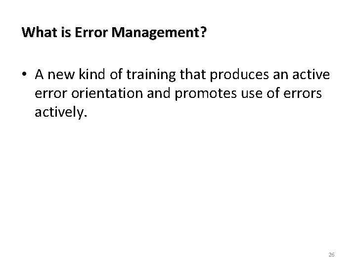 What is Error Management? • A new kind of training that produces an active