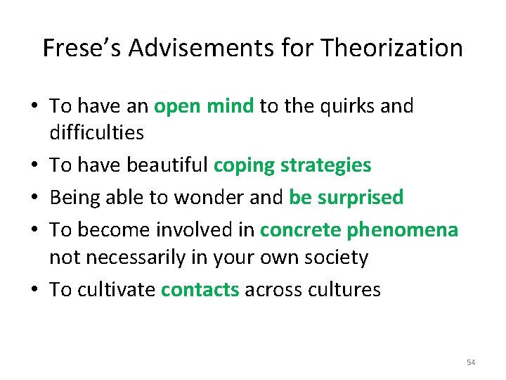 Frese’s Advisements for Theorization • To have an open mind to the quirks and