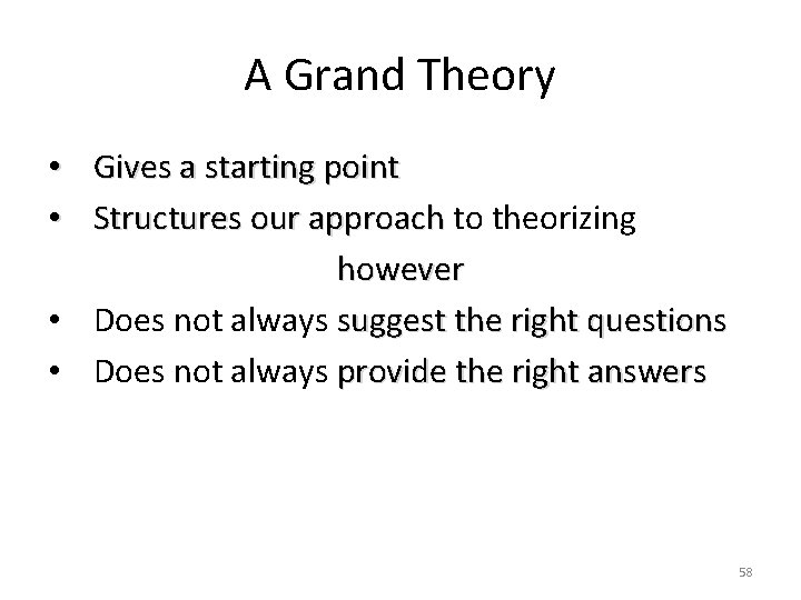 A Grand Theory • Gives a starting point • Structures our approach to theorizing
