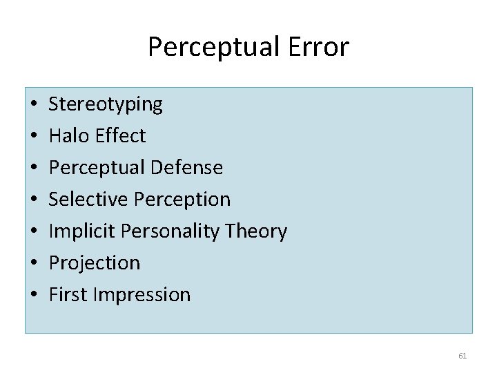 Perceptual Error • • Stereotyping Halo Effect Perceptual Defense Selective Perception Implicit Personality Theory