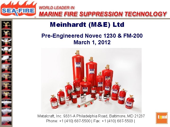 Meinhardt (M&E) Ltd Pre-Engineered Novec 1230 & FM-200 March 1, 2012 Metalcraft, Inc. 9331 Meinhardt (M&E) Ltd Pre-Engineered Novec 1230 & FM-200 March 1, 2012 Metalcraft, Inc. 9331