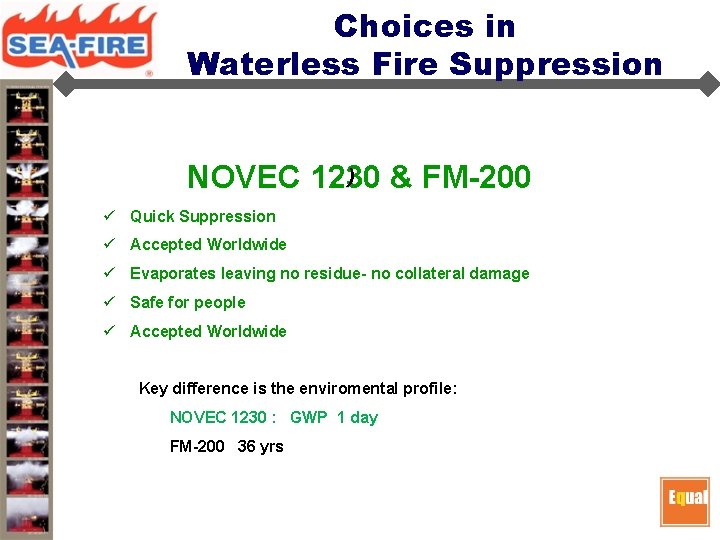 Choices in Waterless Fire Suppression ) NOVEC 1230 & FM-200 ü Quick Suppression ü Choices in Waterless Fire Suppression ) NOVEC 1230 & FM-200 ü Quick Suppression ü