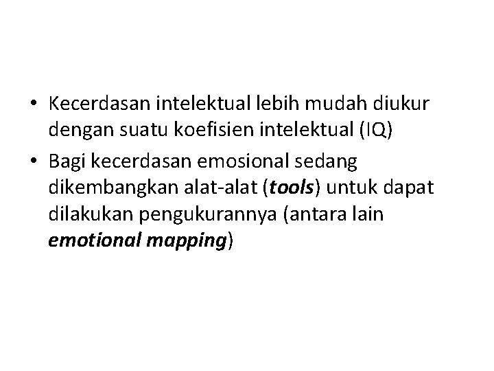  • Kecerdasan intelektual lebih mudah diukur dengan suatu koefisien intelektual (IQ) • Bagi