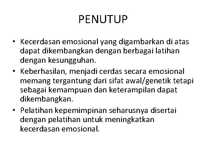 PENUTUP • Kecerdasan emosional yang digambarkan di atas dapat dikembangkan dengan berbagai latihan dengan