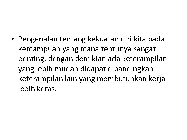  • Pengenalan tentang kekuatan diri kita pada kemampuan yang mana tentunya sangat penting,