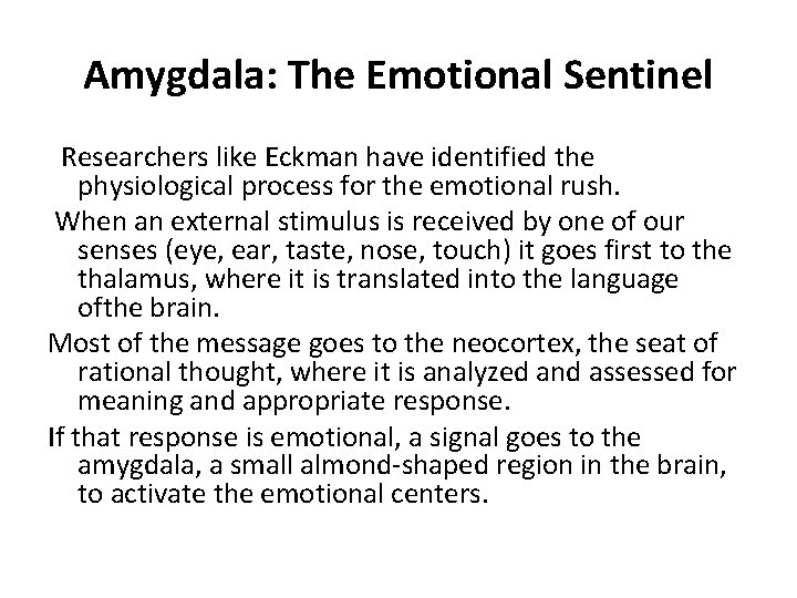 Amygdala: The Emotional Sentinel Researchers like Eckman have identified the physiological process for the