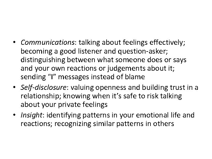  • Communications: talking about feelings effectively; becoming a good listener and question-asker; distinguishing