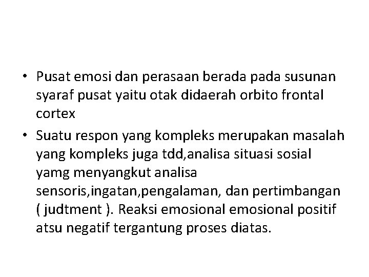  • Pusat emosi dan perasaan berada pada susunan syaraf pusat yaitu otak didaerah