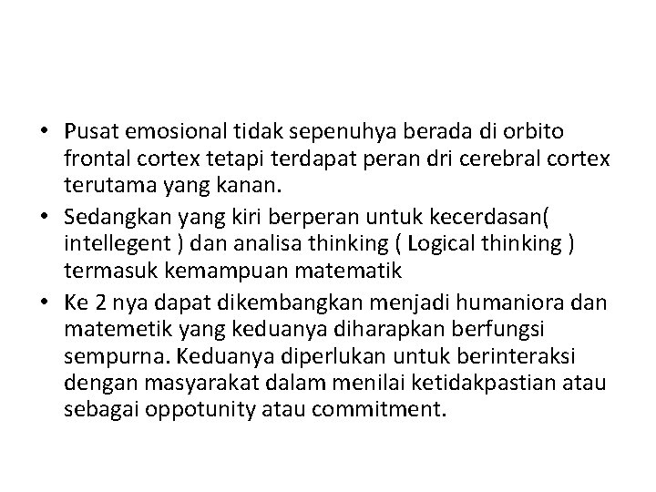  • Pusat emosional tidak sepenuhya berada di orbito frontal cortex tetapi terdapat peran