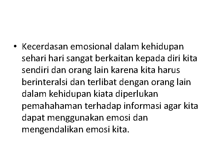  • Kecerdasan emosional dalam kehidupan sehari sangat berkaitan kepada diri kita sendiri dan