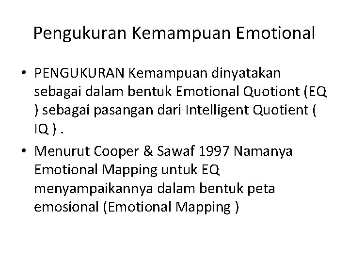Pengukuran Kemampuan Emotional • PENGUKURAN Kemampuan dinyatakan sebagai dalam bentuk Emotional Quotiont (EQ )