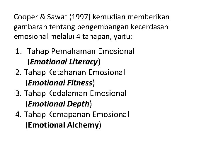 Cooper & Sawaf (1997) kemudian memberikan gambaran tentang pengembangan kecerdasan emosional melalui 4 tahapan,