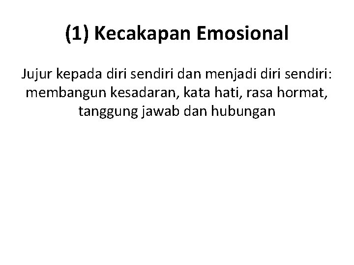 (1) Kecakapan Emosional Jujur kepada diri sendiri dan menjadi diri sendiri: membangun kesadaran, kata