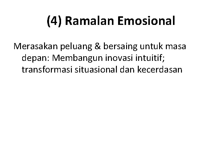 (4) Ramalan Emosional Merasakan peluang & bersaing untuk masa depan: Membangun inovasi intuitif; transformasi