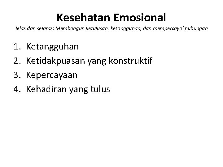 Kesehatan Emosional Jelas dan selaras: Membangun ketulusan, ketangguhan, dan mempercayai hubungan 1. 2. 3.