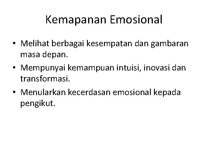 Kemapanan Emosional • Melihat berbagai kesempatan dan gambaran masa depan. • Mempunyai kemampuan intuisi,