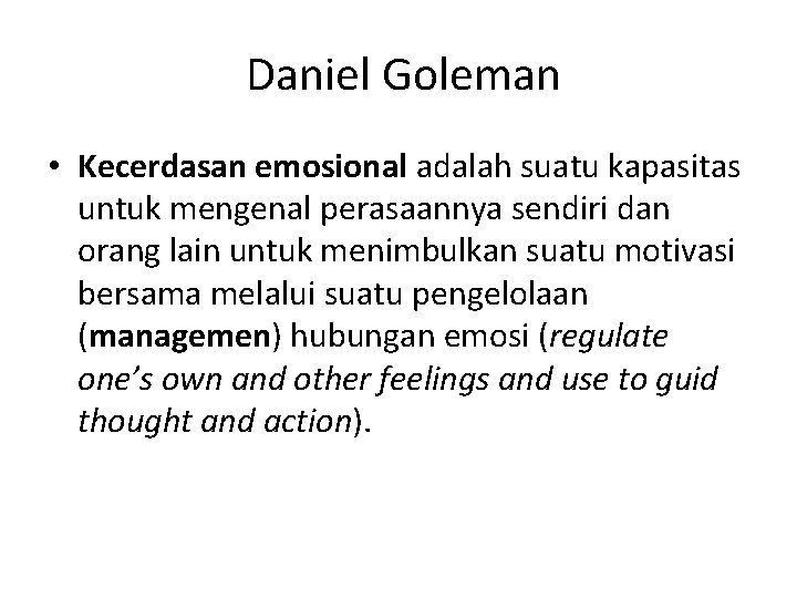 Daniel Goleman • Kecerdasan emosional adalah suatu kapasitas untuk mengenal perasaannya sendiri dan orang