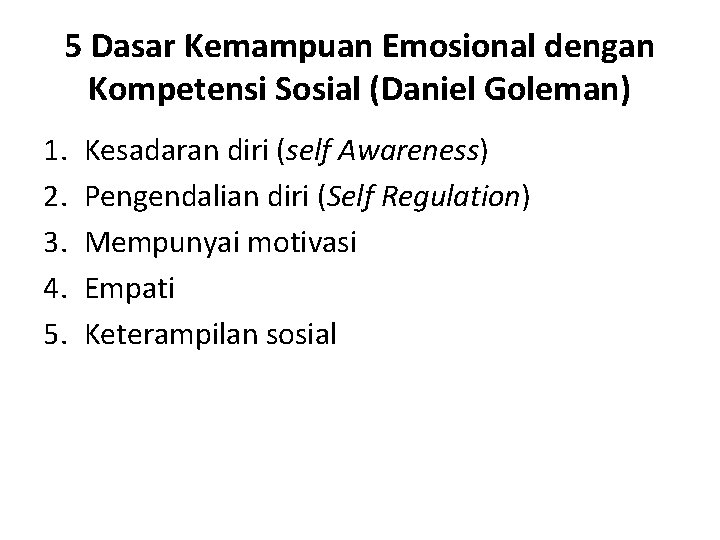 5 Dasar Kemampuan Emosional dengan Kompetensi Sosial (Daniel Goleman) 1. 2. 3. 4. 5.