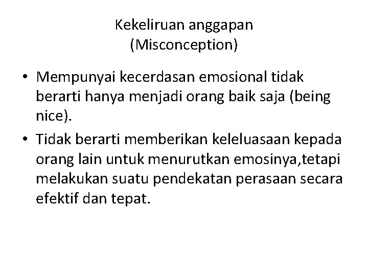 Kekeliruan anggapan (Misconception) • Mempunyai kecerdasan emosional tidak berarti hanya menjadi orang baik saja