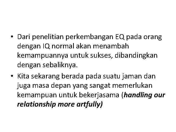  • Dari penelitian perkembangan EQ pada orang dengan IQ normal akan menambah kemampuannya