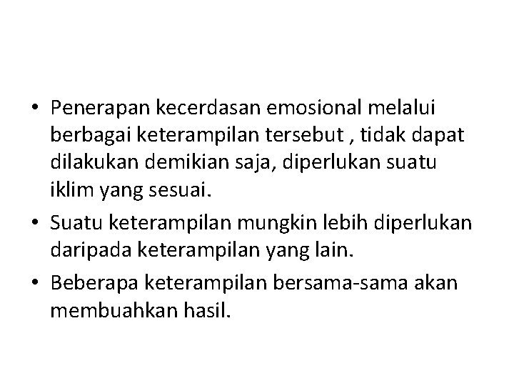  • Penerapan kecerdasan emosional melalui berbagai keterampilan tersebut , tidak dapat dilakukan demikian