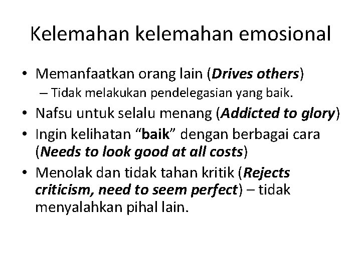 Kelemahan kelemahan emosional • Memanfaatkan orang lain (Drives others) – Tidak melakukan pendelegasian yang