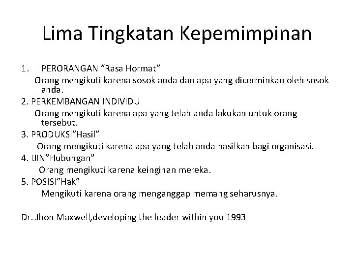 Lima Tingkatan Kepemimpinan 1. PERORANGAN “Rasa Hormat” Orang mengikuti karena sosok anda dan apa