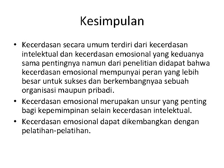 Kesimpulan • Kecerdasan secara umum terdiri dari kecerdasan intelektual dan kecerdasan emosional yang keduanya