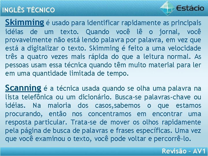 INGLÊS TÉCNICO Skimming é usado para identificar rapidamente as principais idéias de um texto.